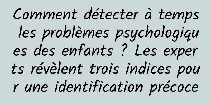 Comment détecter à temps les problèmes psychologiques des enfants ? Les experts révèlent trois indices pour une identification précoce
