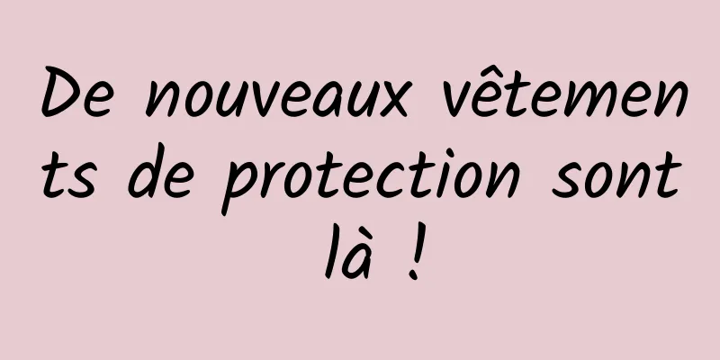 De nouveaux vêtements de protection sont là !