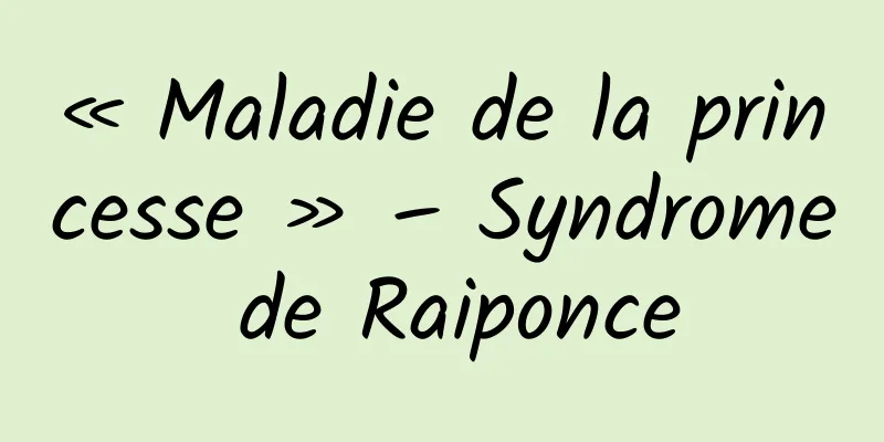 « Maladie de la princesse » – Syndrome de Raiponce