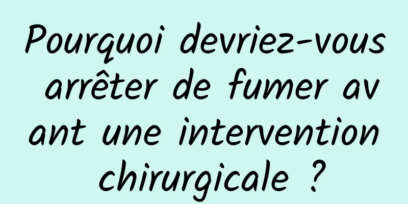 Pourquoi devriez-vous arrêter de fumer avant une intervention chirurgicale ?