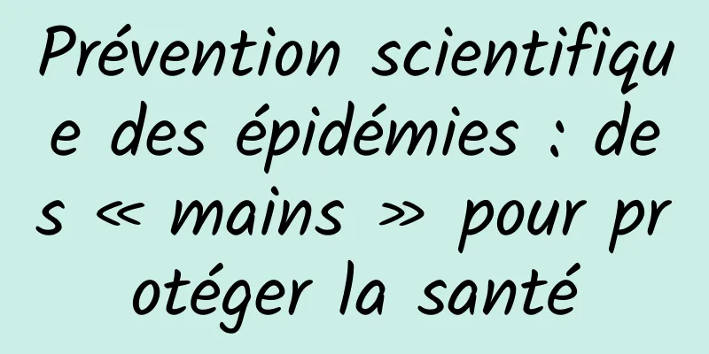 Prévention scientifique des épidémies : des « mains » pour protéger la santé