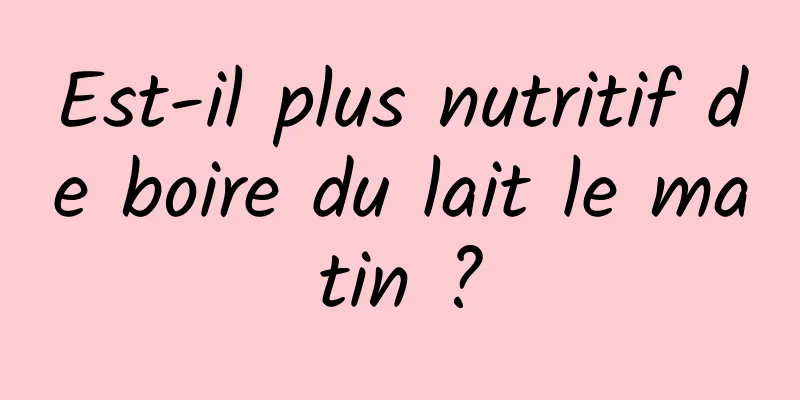 Est-il plus nutritif de boire du lait le matin ?
