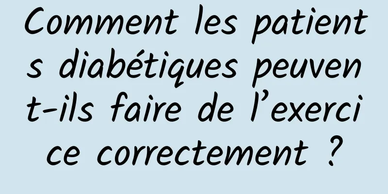 Comment les patients diabétiques peuvent-ils faire de l’exercice correctement ?