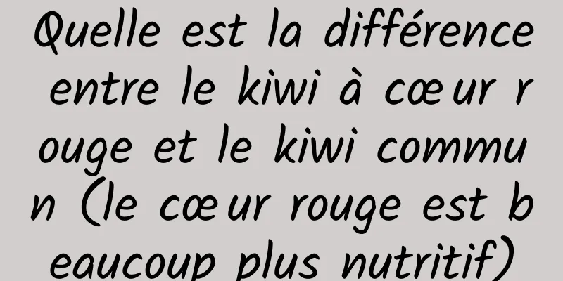 Quelle est la différence entre le kiwi à cœur rouge et le kiwi commun (le cœur rouge est beaucoup plus nutritif)
