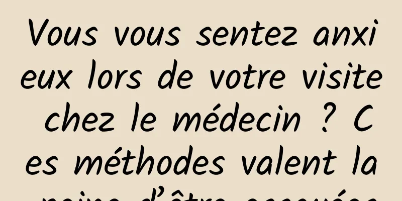 Vous vous sentez anxieux lors de votre visite chez le médecin ? Ces méthodes valent la peine d’être essayées