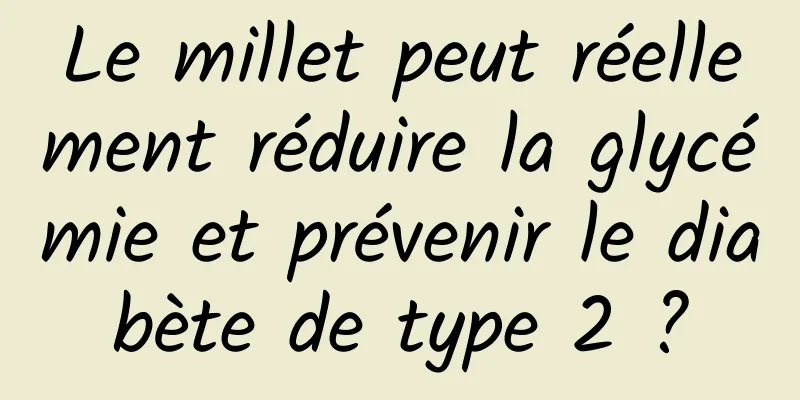 Le millet peut réellement réduire la glycémie et prévenir le diabète de type 2 ?