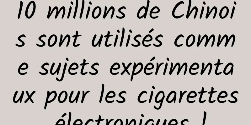 10 millions de Chinois sont utilisés comme sujets expérimentaux pour les cigarettes électroniques !