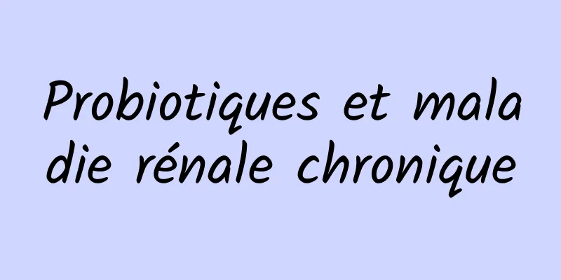 Probiotiques et maladie rénale chronique