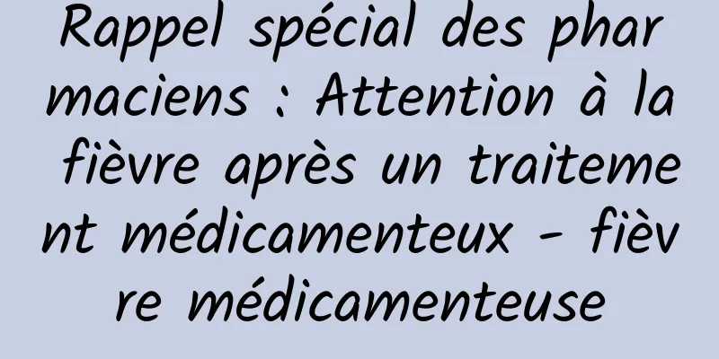 Rappel spécial des pharmaciens : Attention à la fièvre après un traitement médicamenteux - fièvre médicamenteuse