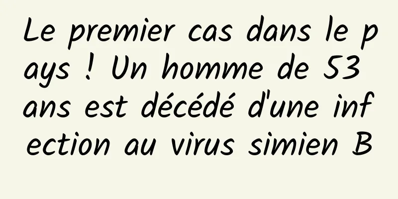 Le premier cas dans le pays ! Un homme de 53 ans est décédé d'une infection au virus simien B