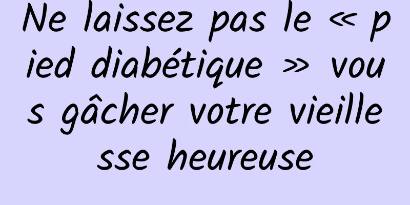 Ne laissez pas le « pied diabétique » vous gâcher votre vieillesse heureuse