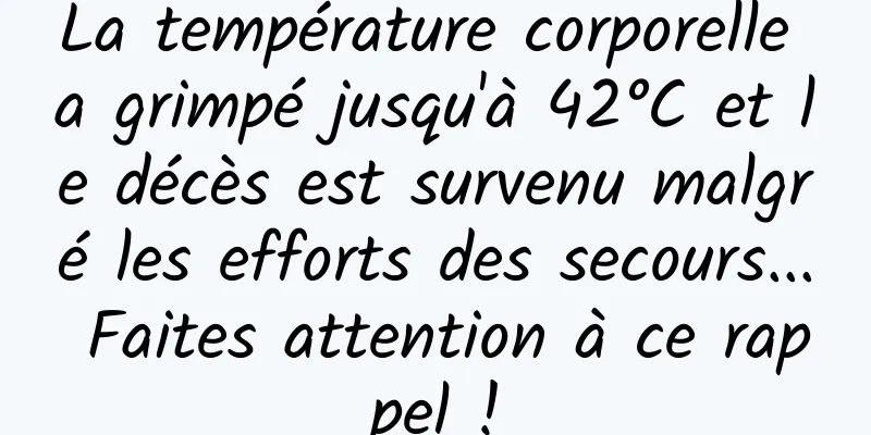 La température corporelle a grimpé jusqu'à 42°C et le décès est survenu malgré les efforts des secours... Faites attention à ce rappel !