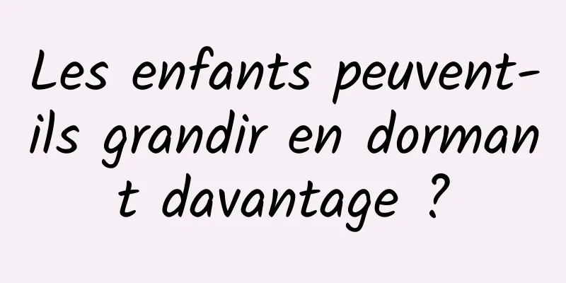 Les enfants peuvent-ils grandir en dormant davantage ?