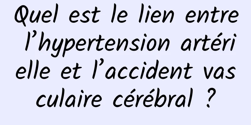 Quel est le lien entre l’hypertension artérielle et l’accident vasculaire cérébral ?