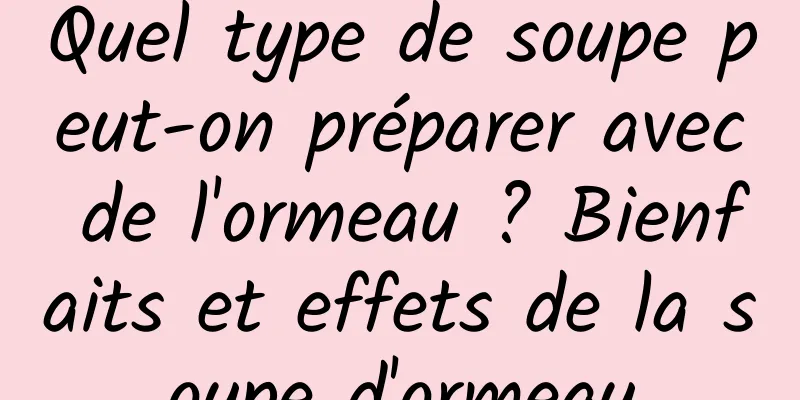 Quel type de soupe peut-on préparer avec de l'ormeau ? Bienfaits et effets de la soupe d'ormeau