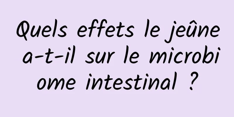 Quels effets le jeûne a-t-il sur le microbiome intestinal ?