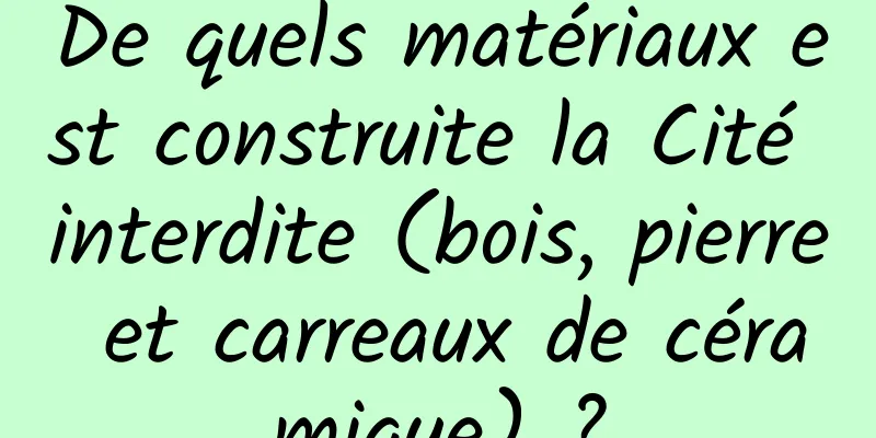 De quels matériaux est construite la Cité interdite (bois, pierre et carreaux de céramique) ?