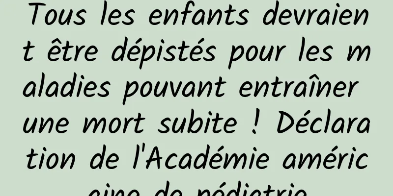 Tous les enfants devraient être dépistés pour les maladies pouvant entraîner une mort subite ! Déclaration de l'Académie américaine de pédiatrie