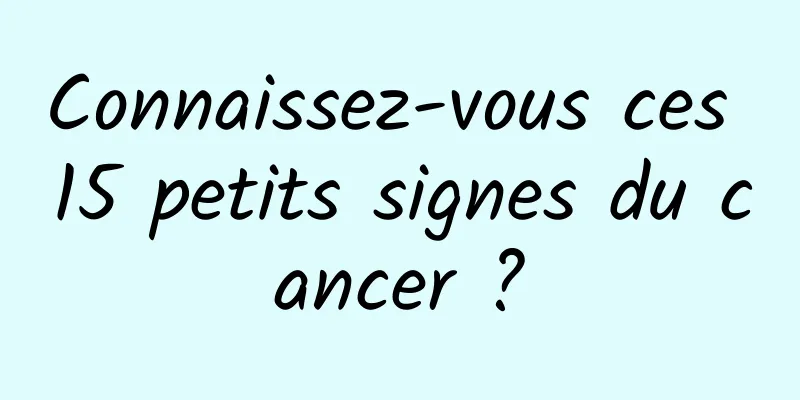 Connaissez-vous ces 15 petits signes du cancer ?