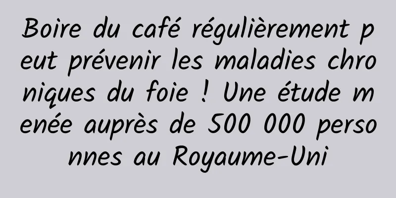 Boire du café régulièrement peut prévenir les maladies chroniques du foie ! Une étude menée auprès de 500 000 personnes au Royaume-Uni
