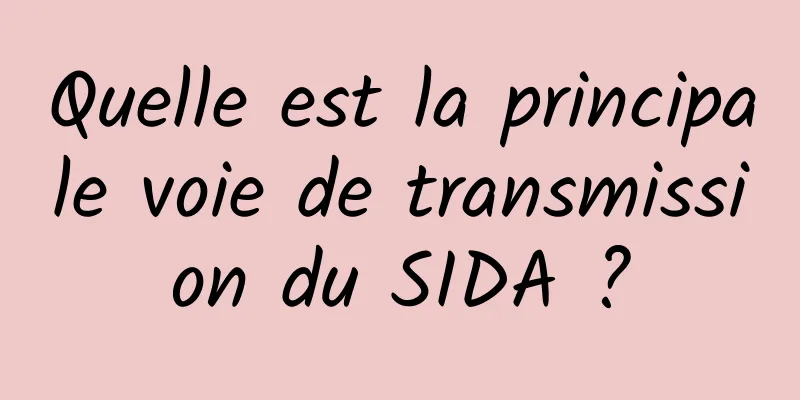 Quelle est la principale voie de transmission du SIDA ?