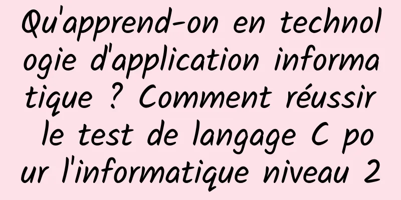 Qu'apprend-on en technologie d'application informatique ? Comment réussir le test de langage C pour l'informatique niveau 2