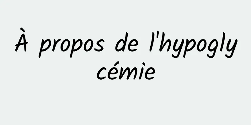 À propos de l'hypoglycémie