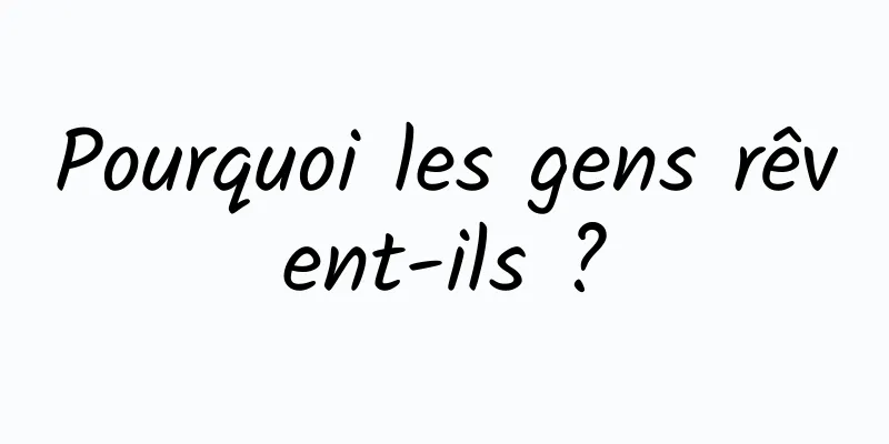 Pourquoi les gens rêvent-ils ?