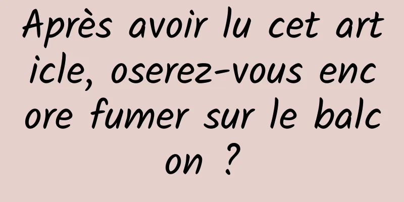 Après avoir lu cet article, oserez-vous encore fumer sur le balcon ?