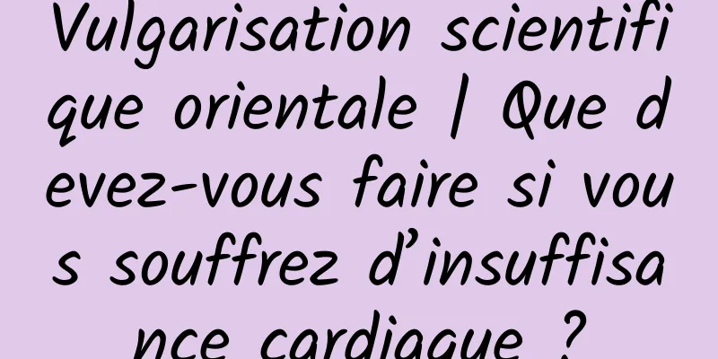 Vulgarisation scientifique orientale | Que devez-vous faire si vous souffrez d’insuffisance cardiaque ?
