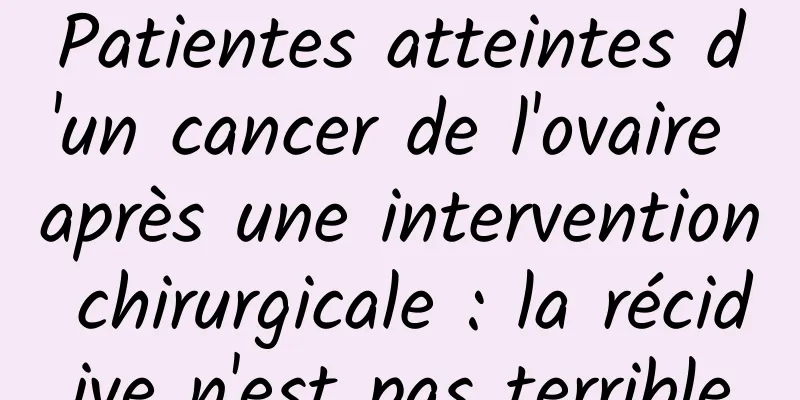 Patientes atteintes d'un cancer de l'ovaire après une intervention chirurgicale : la récidive n'est pas terrible