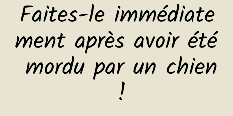 Faites-le immédiatement après avoir été mordu par un chien !