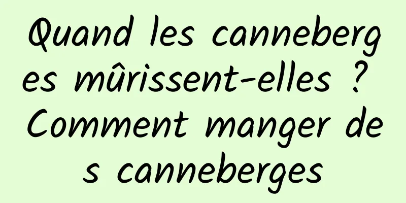 Quand les canneberges mûrissent-elles ? Comment manger des canneberges
