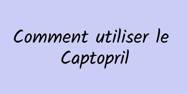 Comment utiliser le Captopril