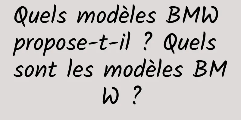 Quels modèles BMW propose-t-il ? Quels sont les modèles BMW ?