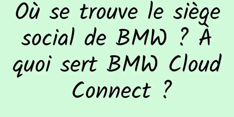 Où se trouve le siège social de BMW ? À quoi sert BMW Cloud Connect ?