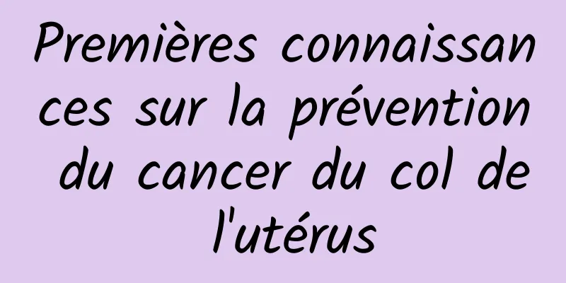 Premières connaissances sur la prévention du cancer du col de l'utérus