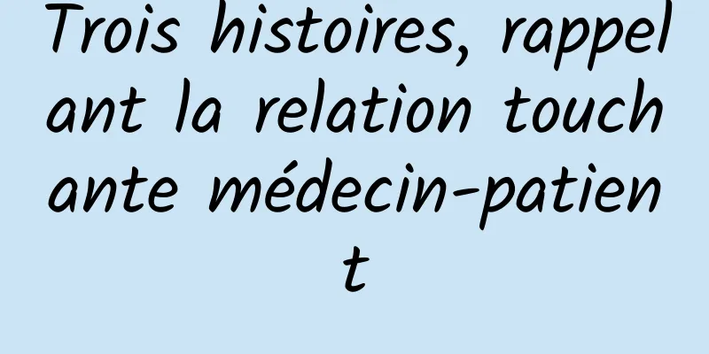 Trois histoires, rappelant la relation touchante médecin-patient