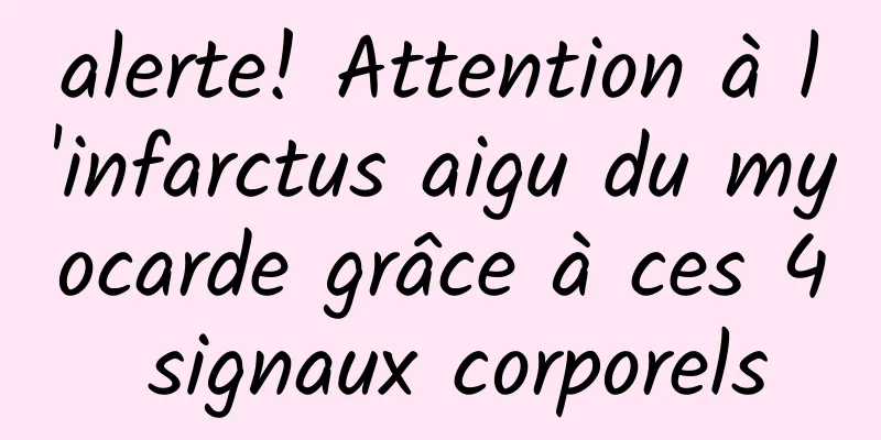 alerte! Attention à l'infarctus aigu du myocarde grâce à ces 4 signaux corporels