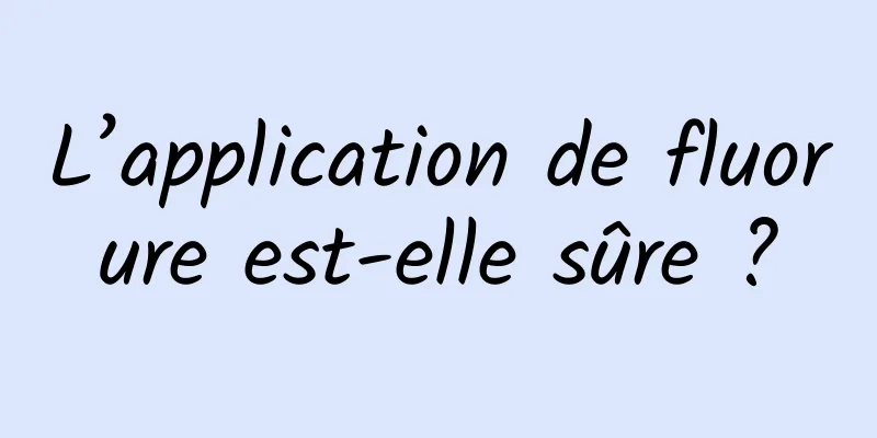 L’application de fluorure est-elle sûre ?
