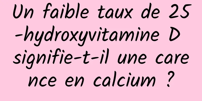 Un faible taux de 25-hydroxyvitamine D signifie-t-il une carence en calcium ?