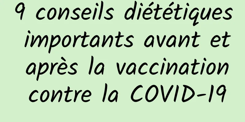 9 conseils diététiques importants avant et après la vaccination contre la COVID-19