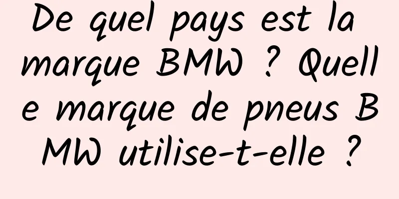 De quel pays est la marque BMW ? Quelle marque de pneus BMW utilise-t-elle ?