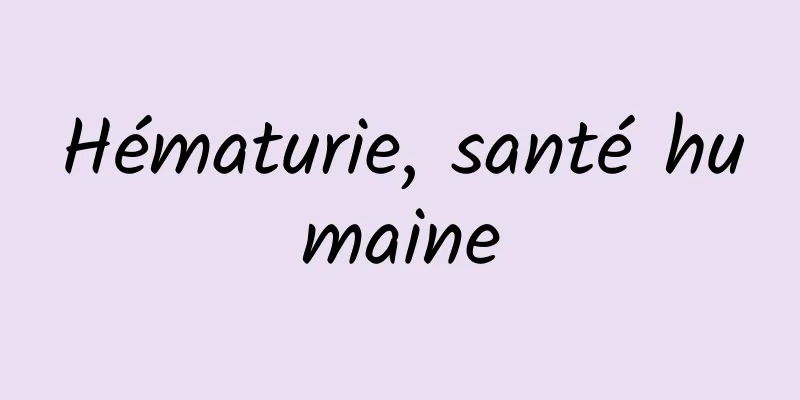 Hématurie, santé humaine