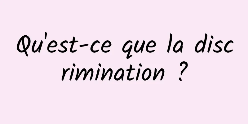 Qu'est-ce que la discrimination ?