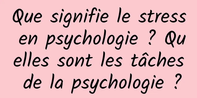 Que signifie le stress en psychologie ? Quelles sont les tâches de la psychologie ?