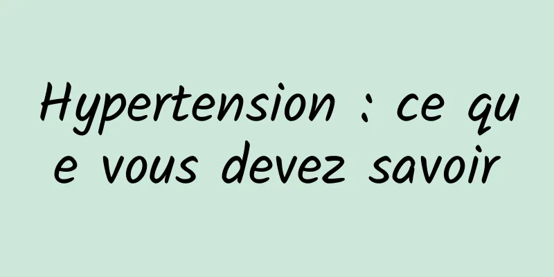 Hypertension : ce que vous devez savoir