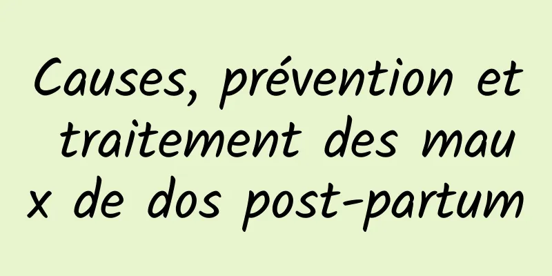 Causes, prévention et traitement des maux de dos post-partum
