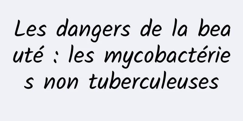 Les dangers de la beauté : les mycobactéries non tuberculeuses