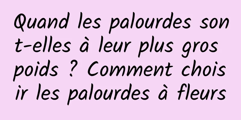 Quand les palourdes sont-elles à leur plus gros poids ? Comment choisir les palourdes à fleurs